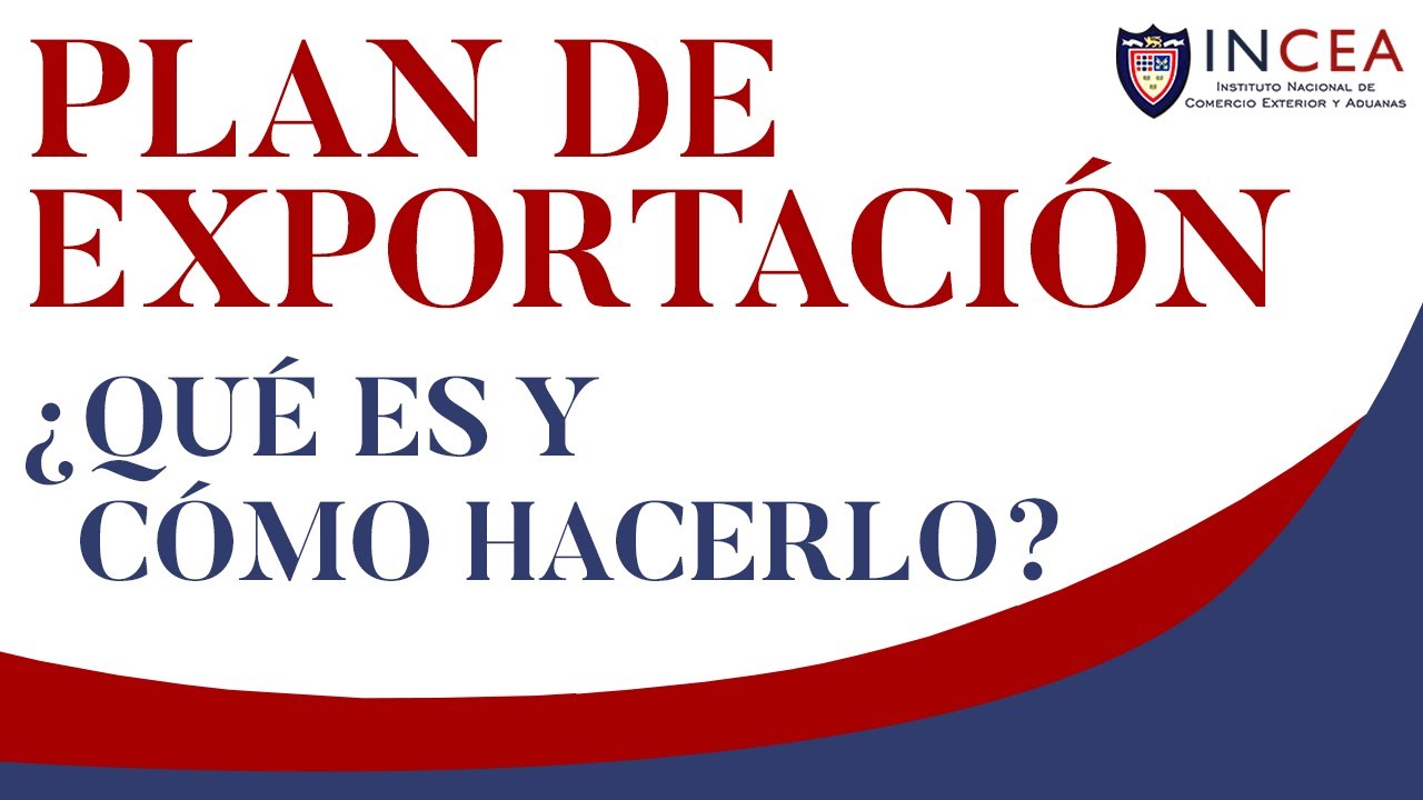 Plan de Exportaci&oacute;n: &iquest;Qu&eacute; es y C&oacute;mo se Hace?