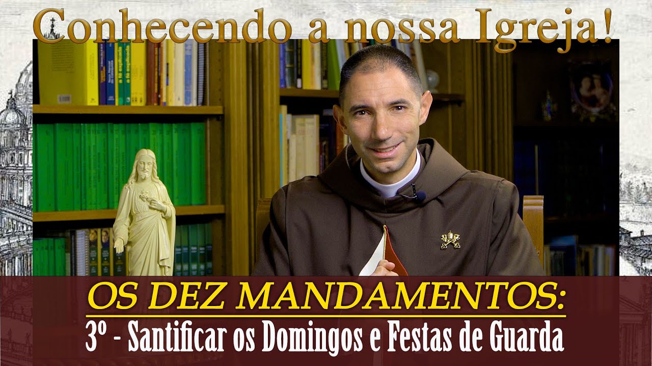 OS DEZ MANDAMENTOS: 3º - Santificar os Domingos e Festas de Guarda I Pe. Thiago Geraldo