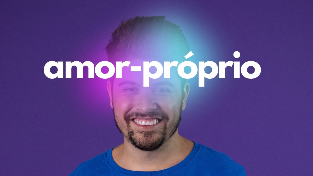 AMOR-PRÓPRIO: POR ONDE COMEÇAR?