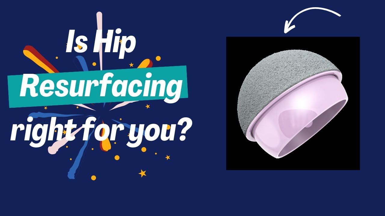 Is Hip Resurfacing Right for You?
