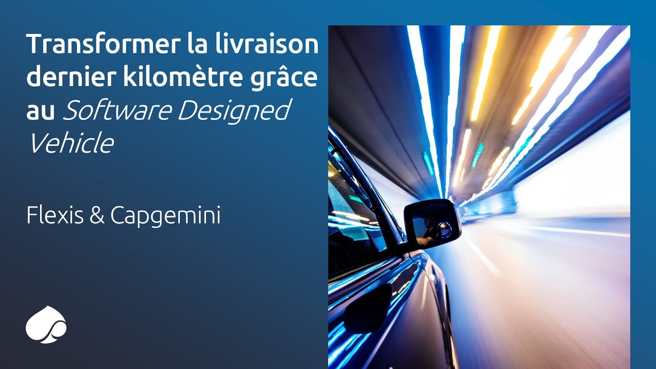 Flexis & Capgemini | Transformer la livraison dernier kilomètre grâce au Software Designed Vehicle