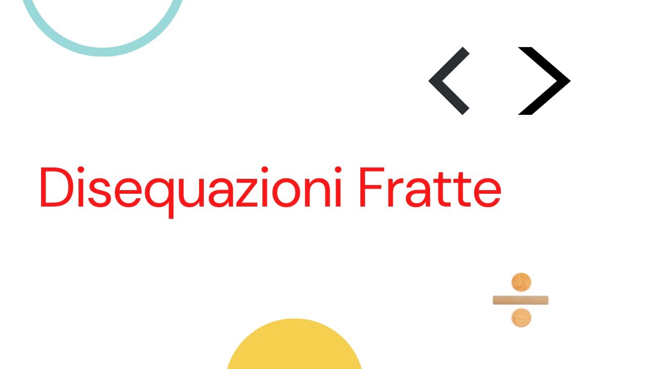 Disequazioni Fratte e Studio del segno di un prodotto - Disequazioni fratte p.1