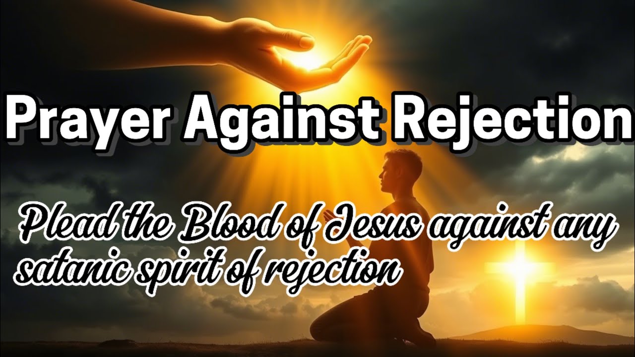 Prayer Pleading the Blood of Jesus Against Rejection | Break Free from the Spirit of Rejections