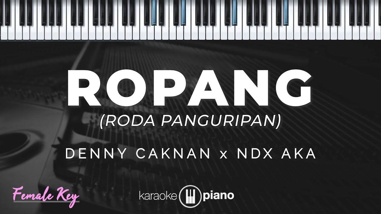 ROPANG - DENNY CAKNAN X NDX AKA  | KARAOKE PIANO - FEMALE KEY