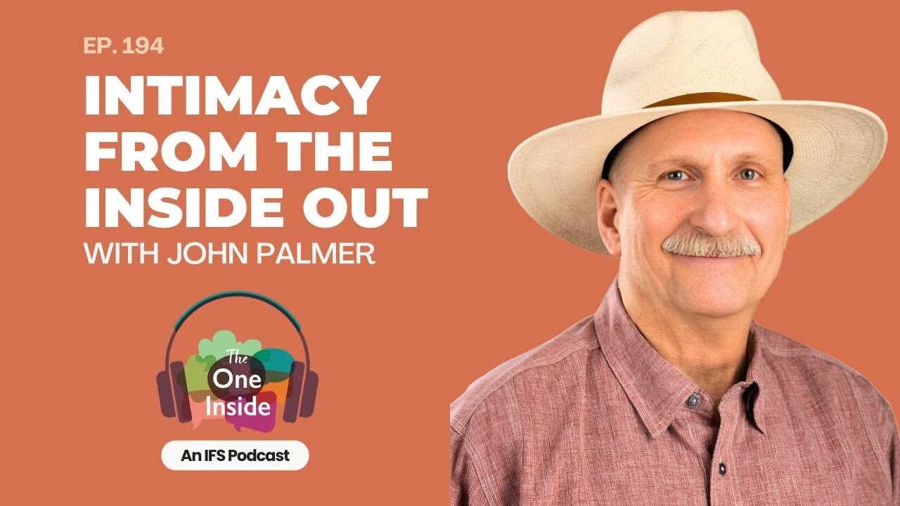 Ep. 194: Intimacy From The Inside Out with John Palmer
