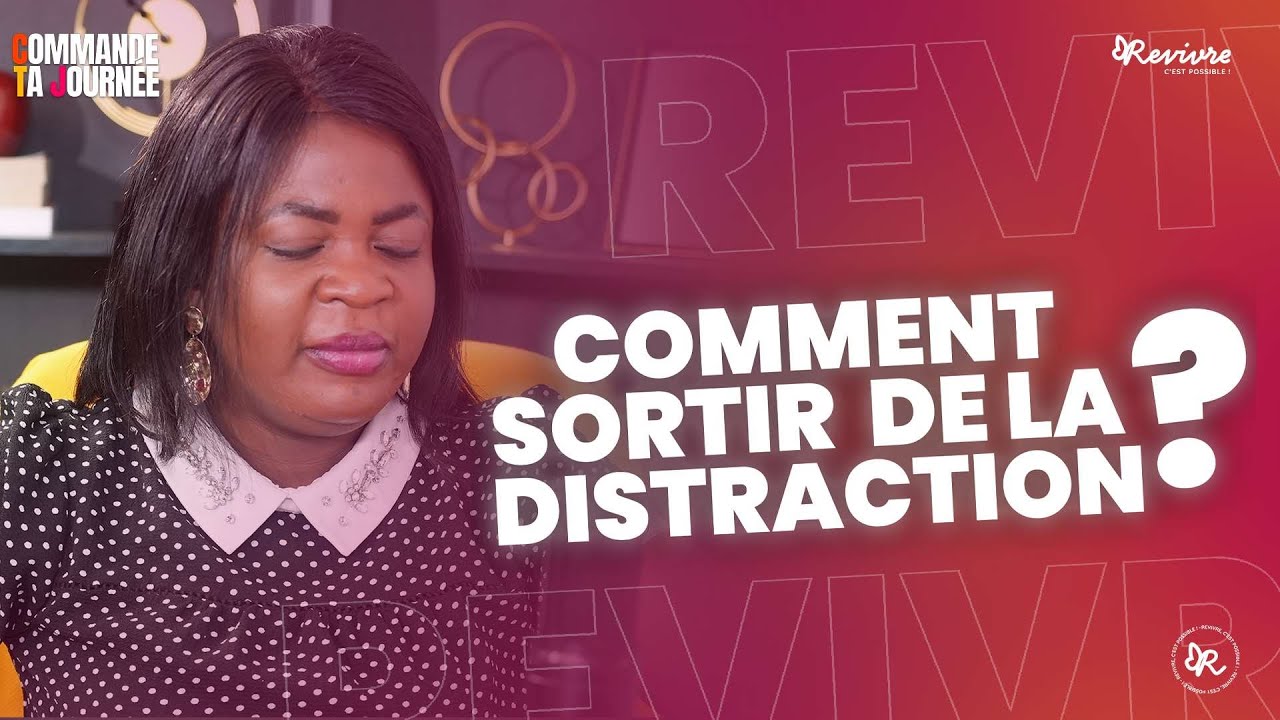 COMMANDE TA JOURNÉE | Comment sortir  de distraction ?