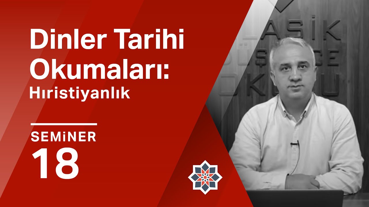 Dursun Ali Aykıt, Dinler Tarihi Okumaları: Hıristiyanlık, 18. Seminer