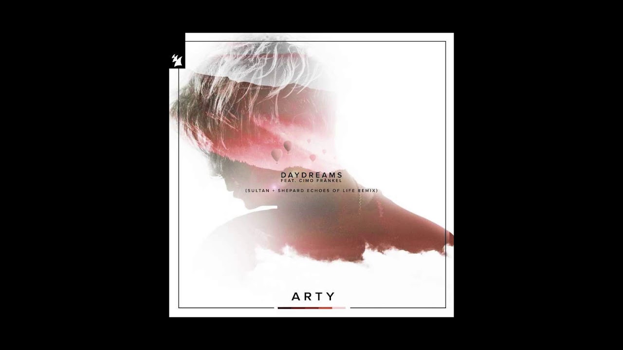 ARTY Daydreams Sultan + Shepard Echoes Of Life Remix