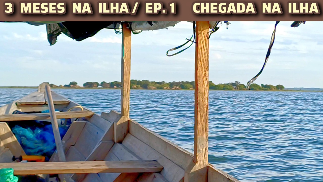 EP.1 /  3  MESES  NA ILHA   chegada na ilha