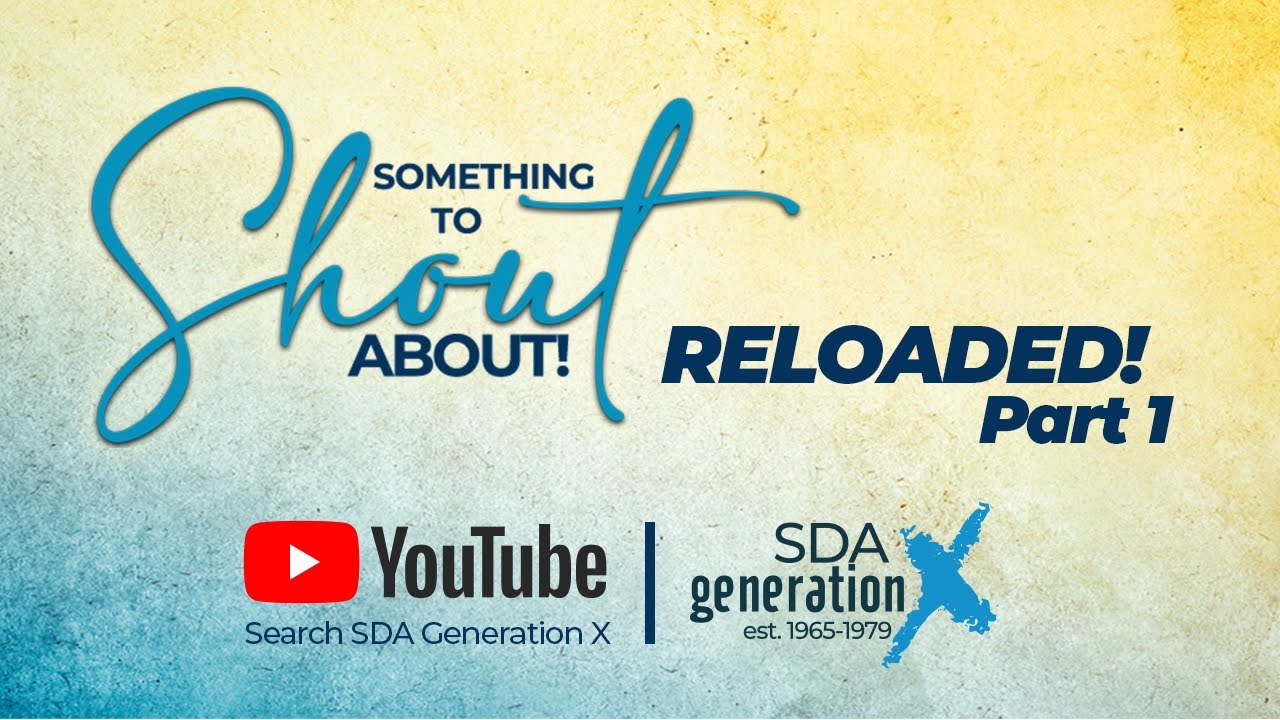 SDA Generation X Presents: Something to Shout About Pt1