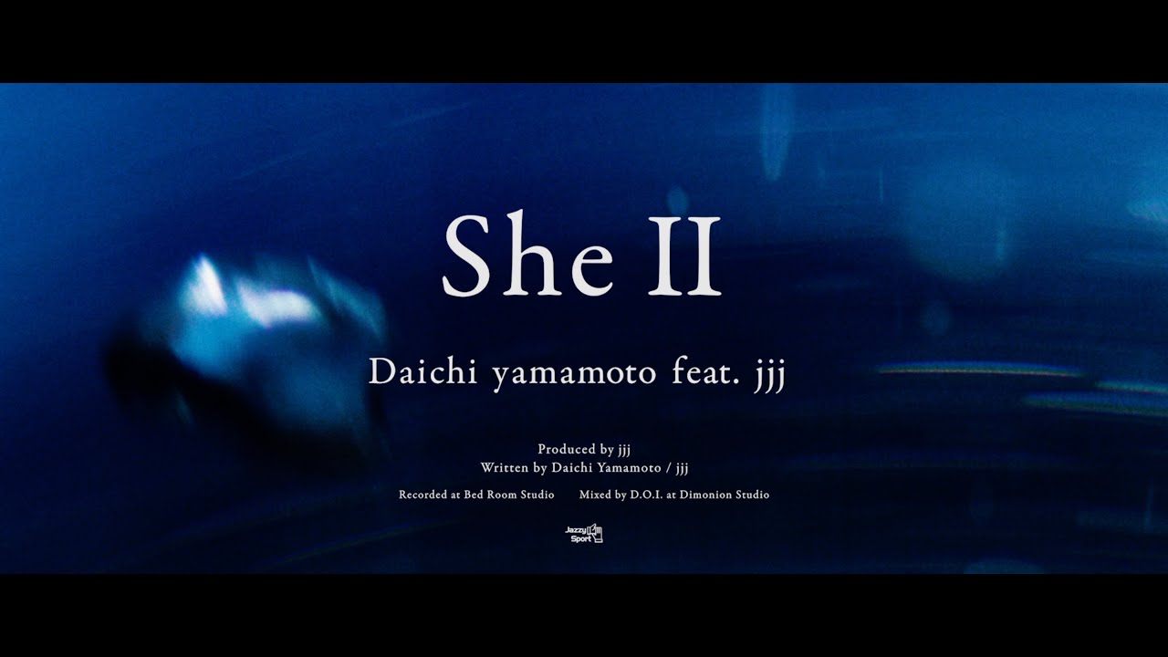 Daichi Yamamoto - She II Feat. jjj