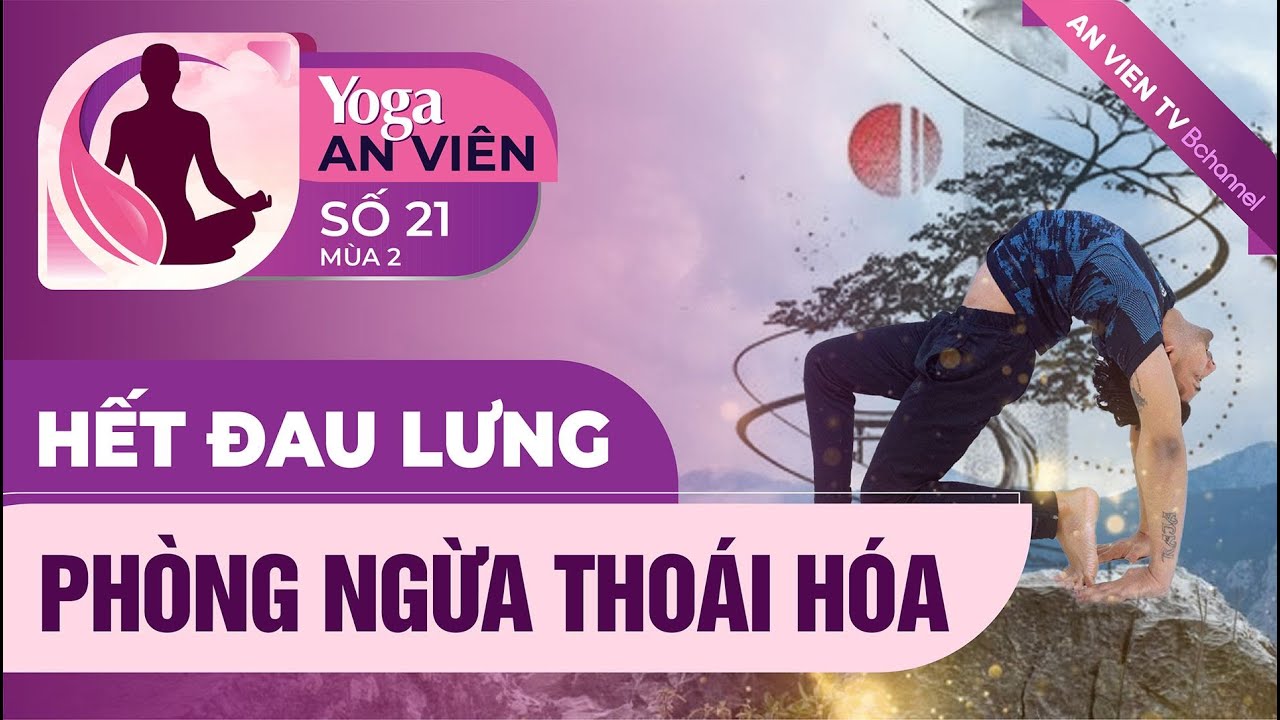 Hết đau lưng, ph&ograve;ng ngừa tho&aacute;i h&oacute;a | HLV Raja Gupta | An Vi&ecirc;n Yoga