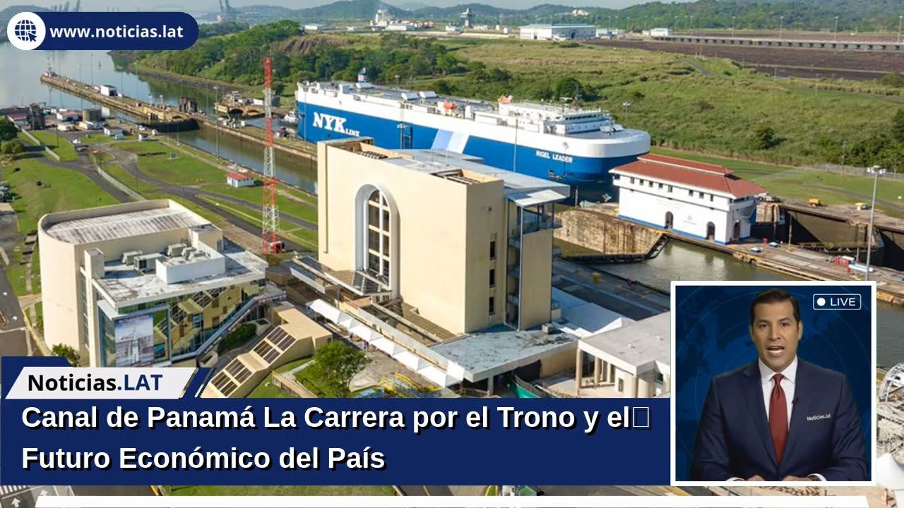 Canal de Panamá: La Carrera por el Trono y el Futuro Económico del País