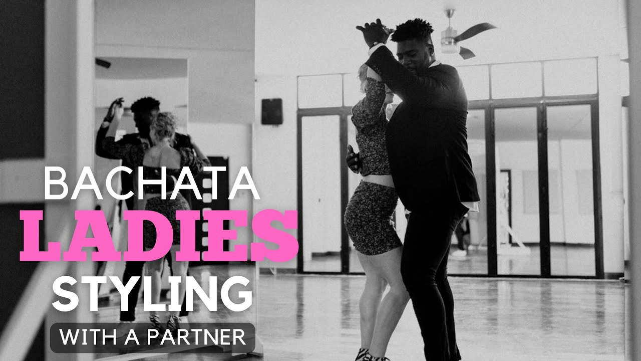 Bachata Ladies Styling With A Partner