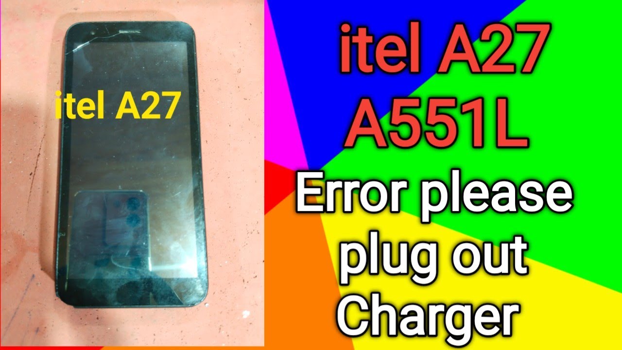 itel A27 A551L Error please plug out charger