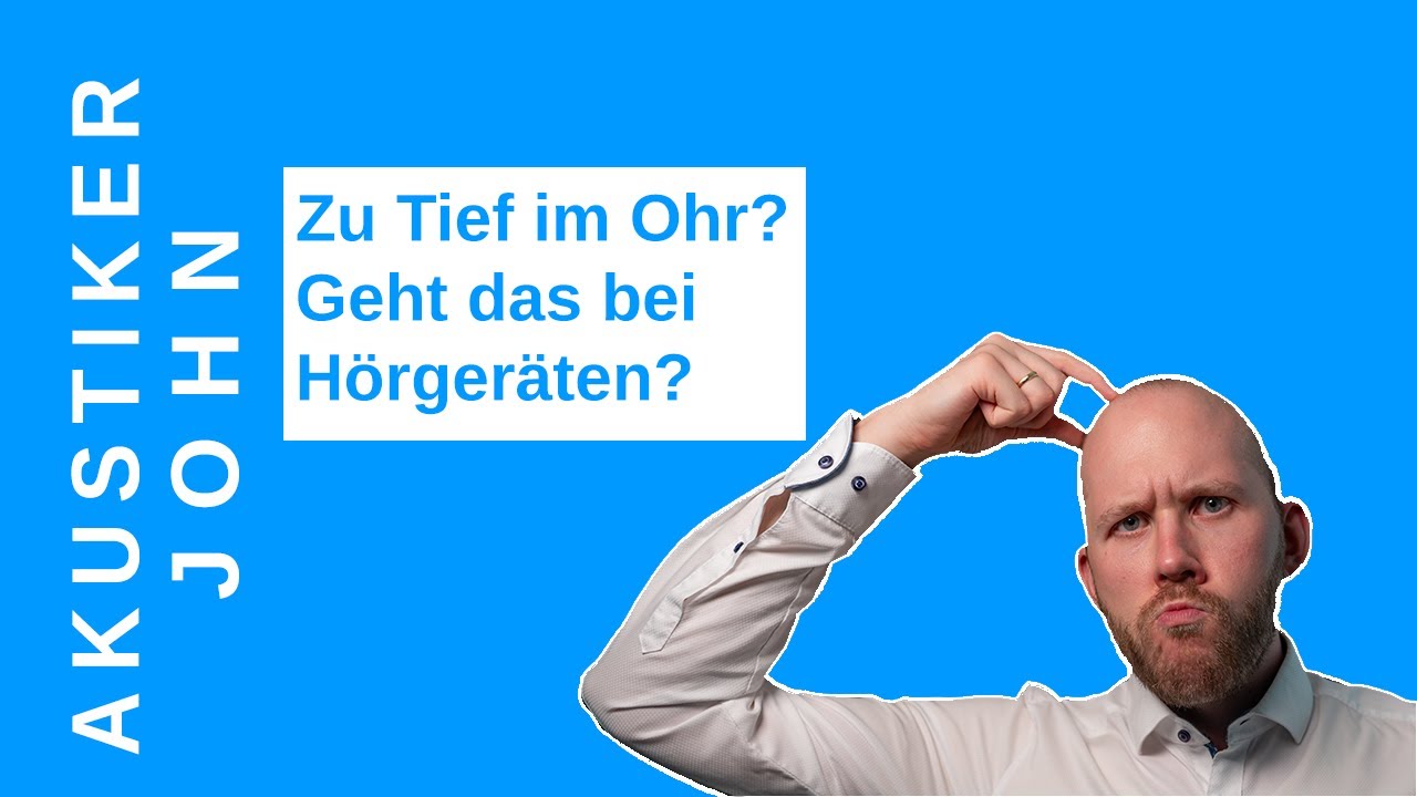 Hörgeräte zu Tief im Ohr? Geht das?
