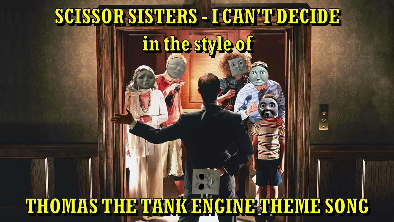 Scissor Sisters - I Can't Decide (ITSO Thomas The Tank Engine)