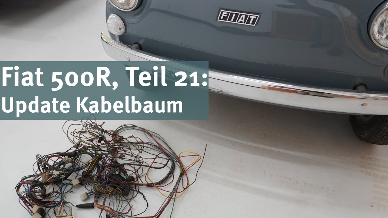 Fiat 500R - Teil 21, Kabelbaum Update