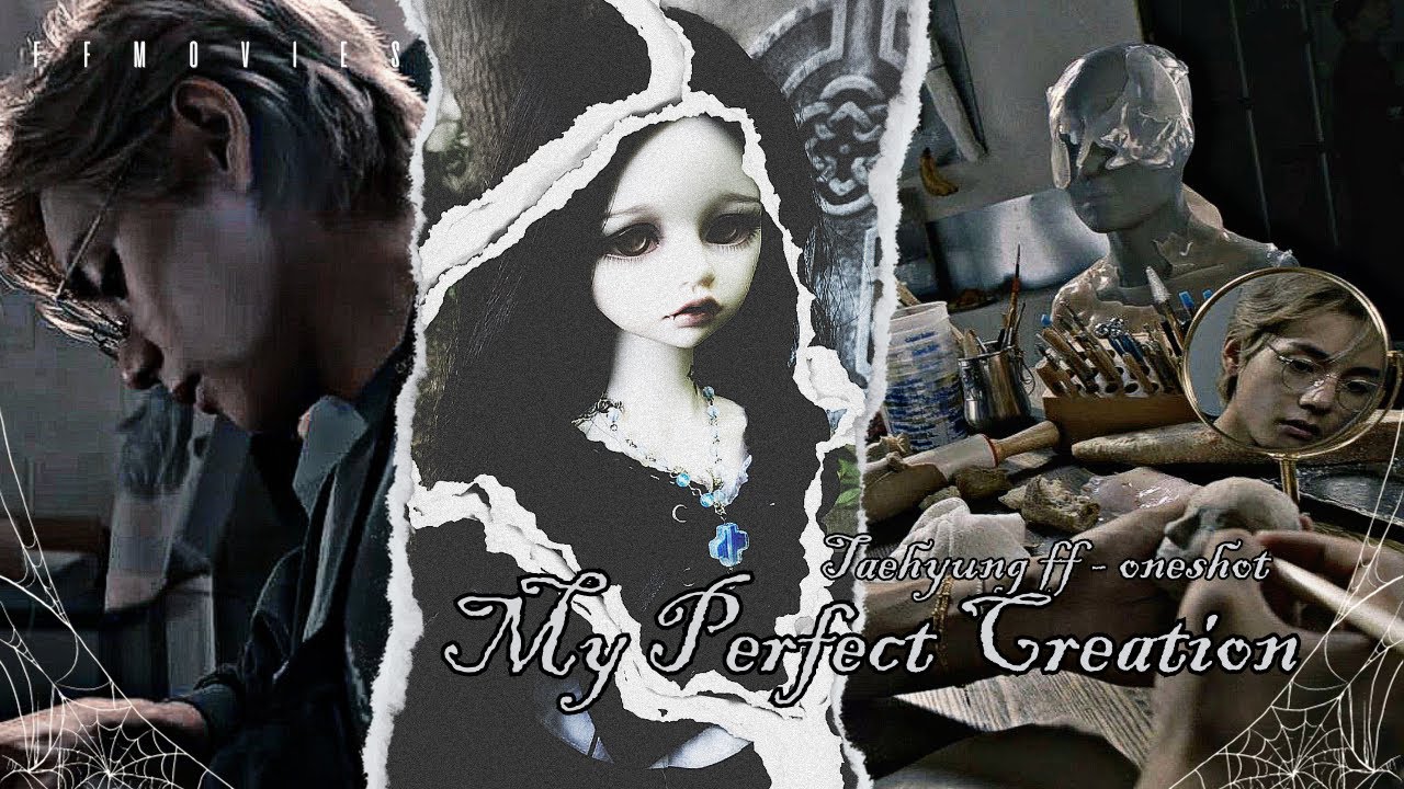 My Perfect Creation [Taehyung FF Movie/Oneshot]