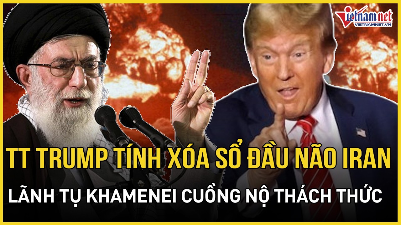 CỰC CĂNG: TT Trump lên nòng xóa sổ đầu não Iran, Lãnh tụ Khamenei nổi trận lôi đình thách thức!