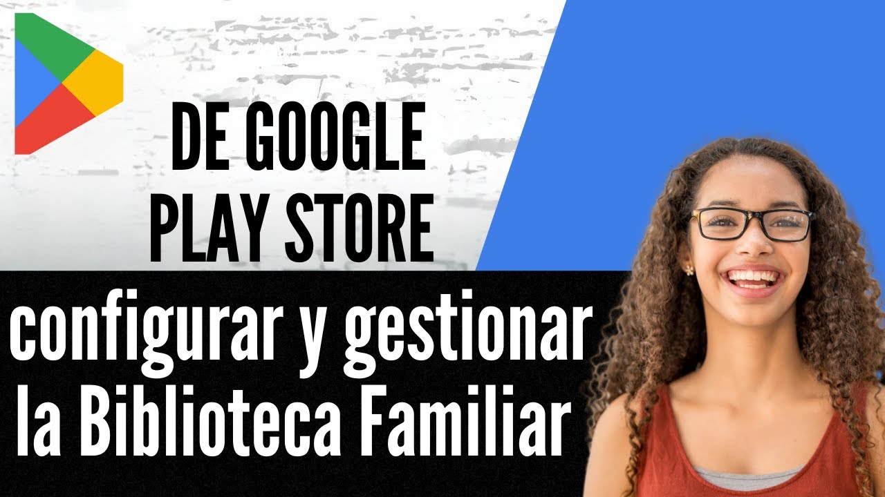 C&oacute;mo configurar y gestionar la Biblioteca Familiar de Google Play Store
