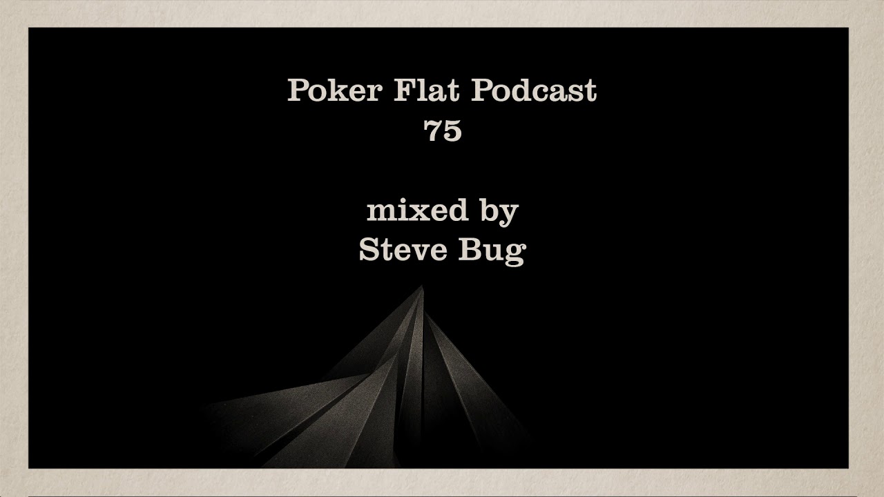 Poker Flat Podcast 75 mixed by Steve Bug