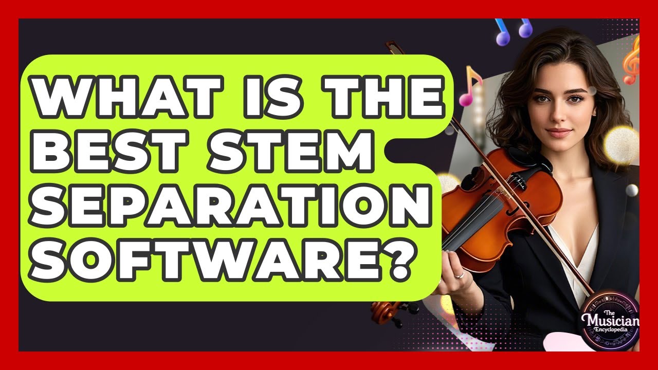 What Is The Best Stem Separation Software? - The Musician Encyclopedia