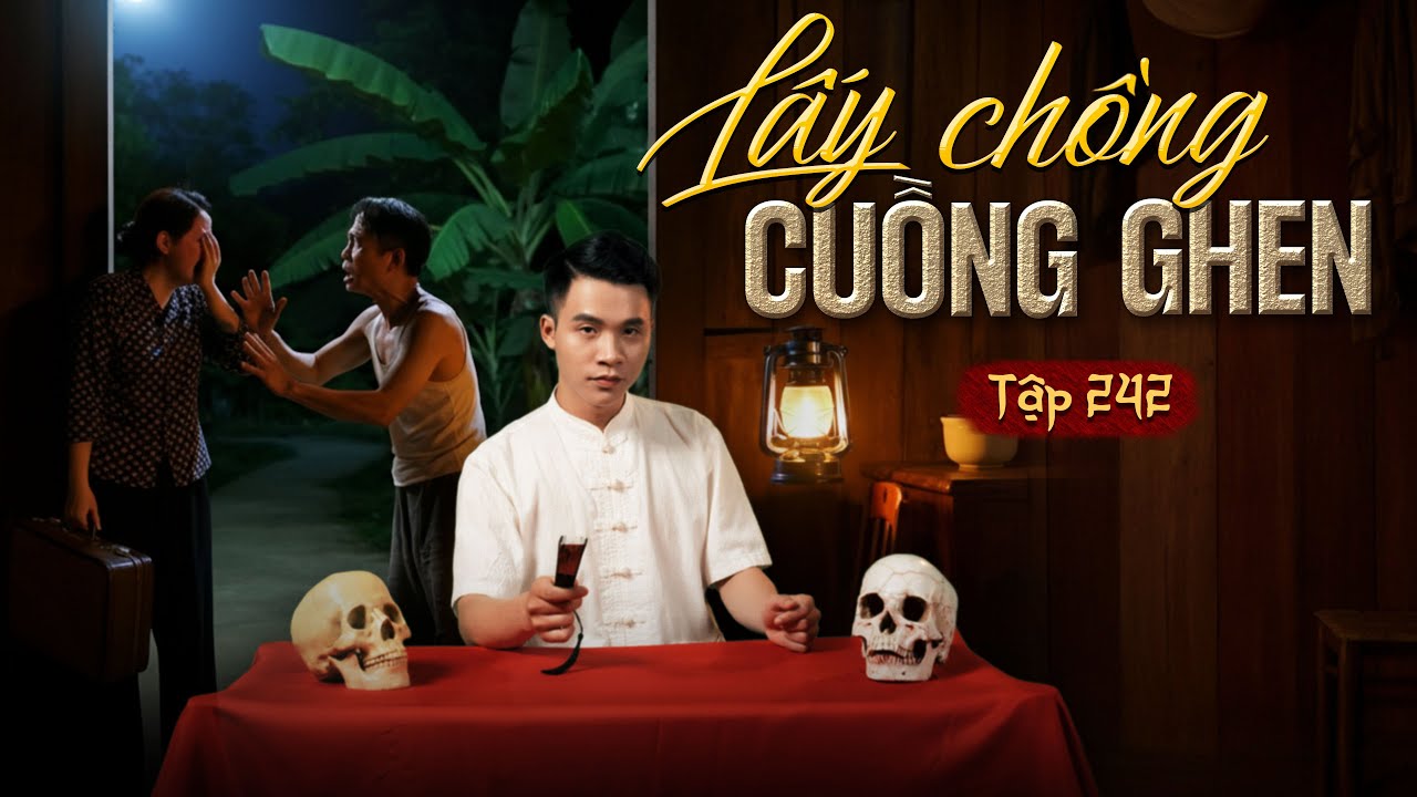 NHÀ MA TẬP 242 | LẤY CHỒNG CUỒNG GHEN | CHUYỆN MA KINH DỊ SỞN GAI ÓC I - MC DUY THUẬN | FULL 4K