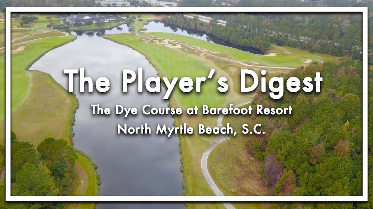 The Player's Digest | Dye Course at Barefoot Resort