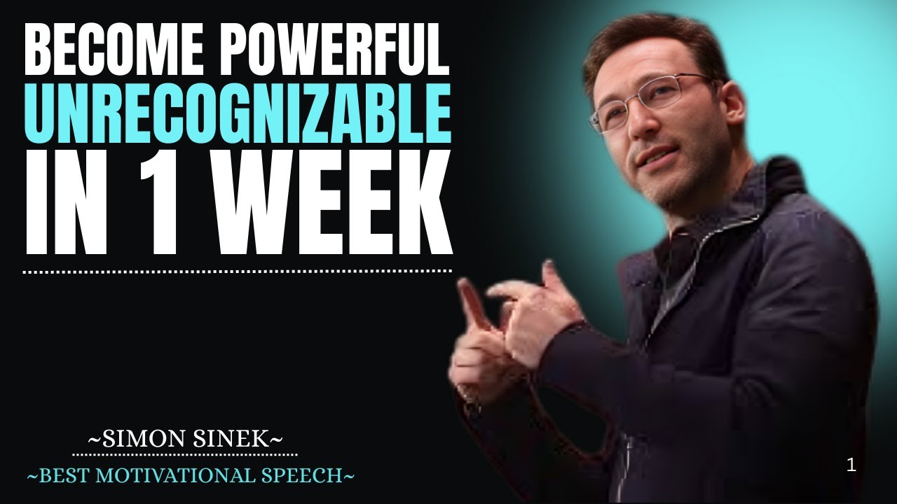 BECOME POWERFUL UNRECOGNIZABLE IN 1 WEEK Simon Sinek
