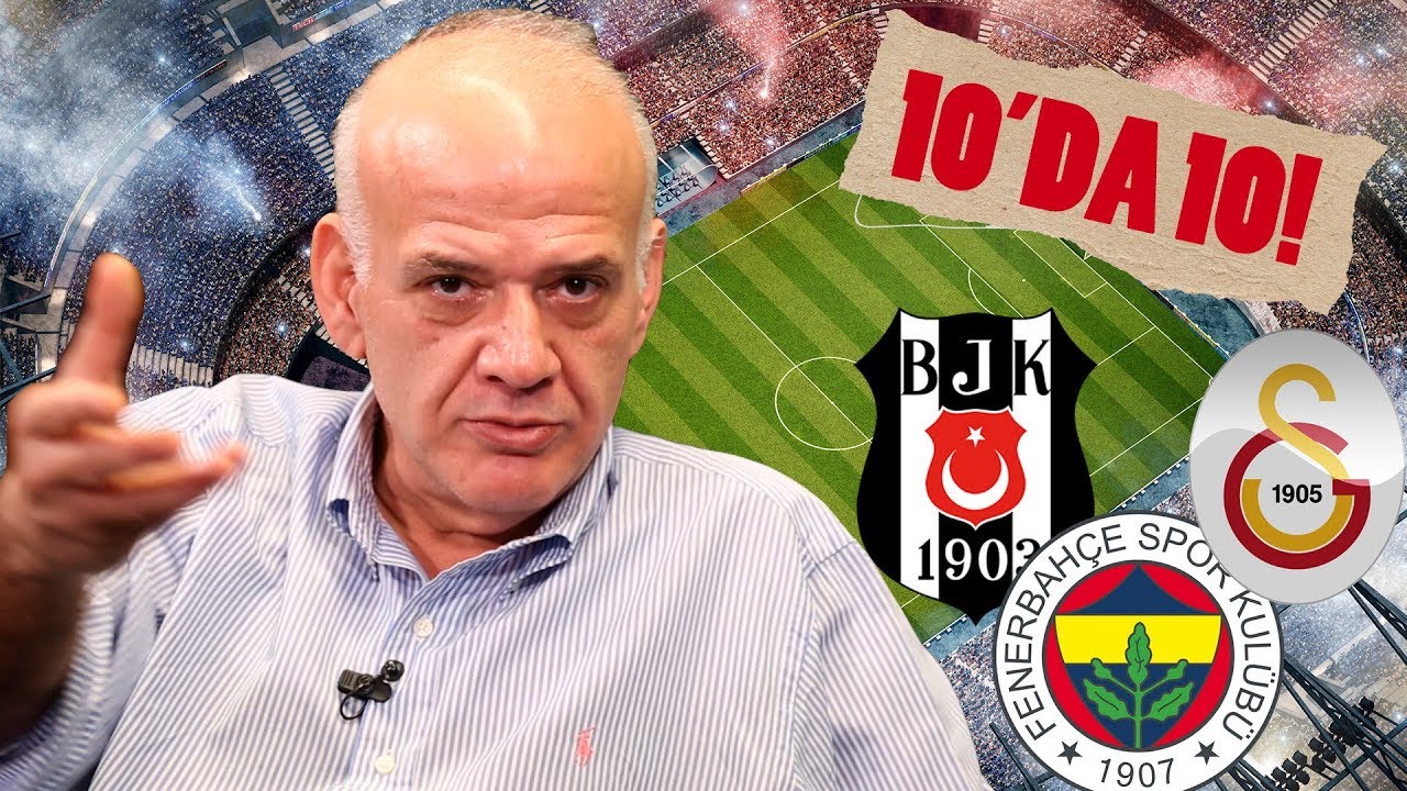 10’da 10 bölümünde BJK, FB ve GS değerlendirmesi!