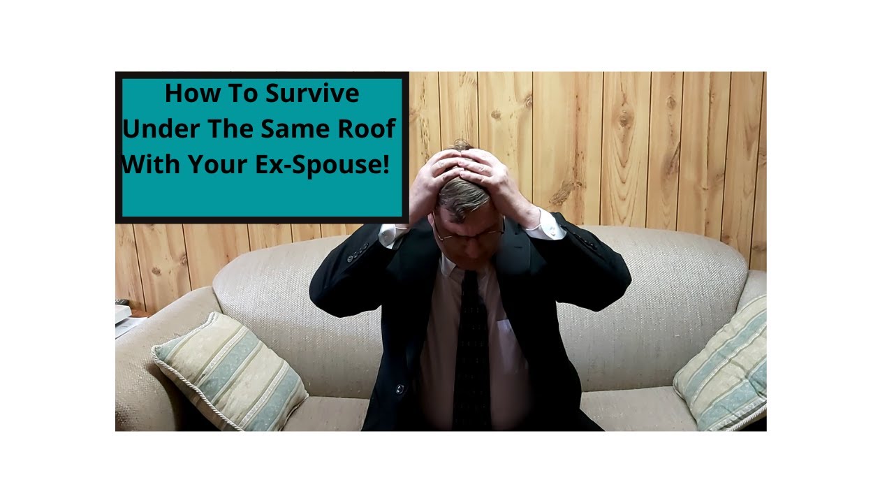How to Survive Under the Same Roof With Your Ex-Spouse in Your Separation or Divorce!