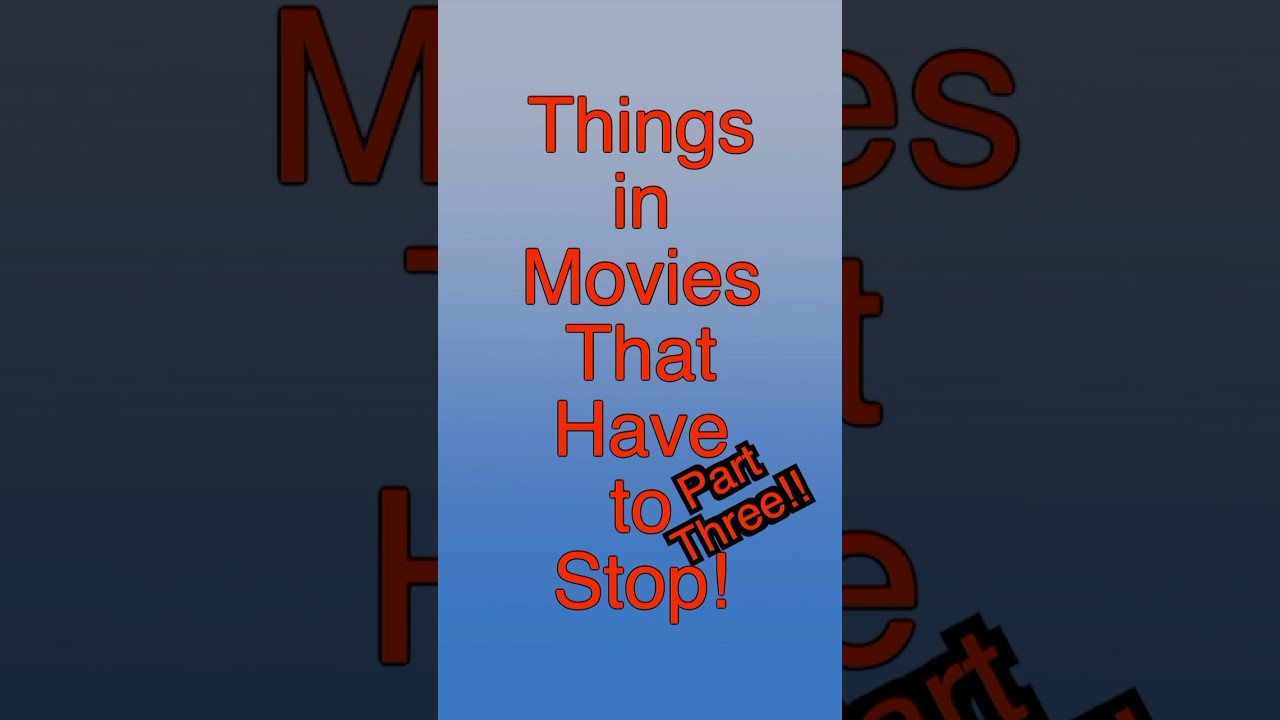 More movie cliches that get on my nerves 