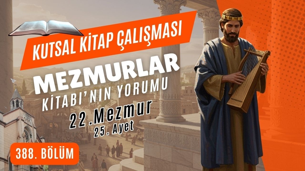 Kutsal Kitap Çalışması - 388 - Gedikpaşa İncil Kilisesi - Mezmur 22.25 - K.Ağabaloğlu - K020524