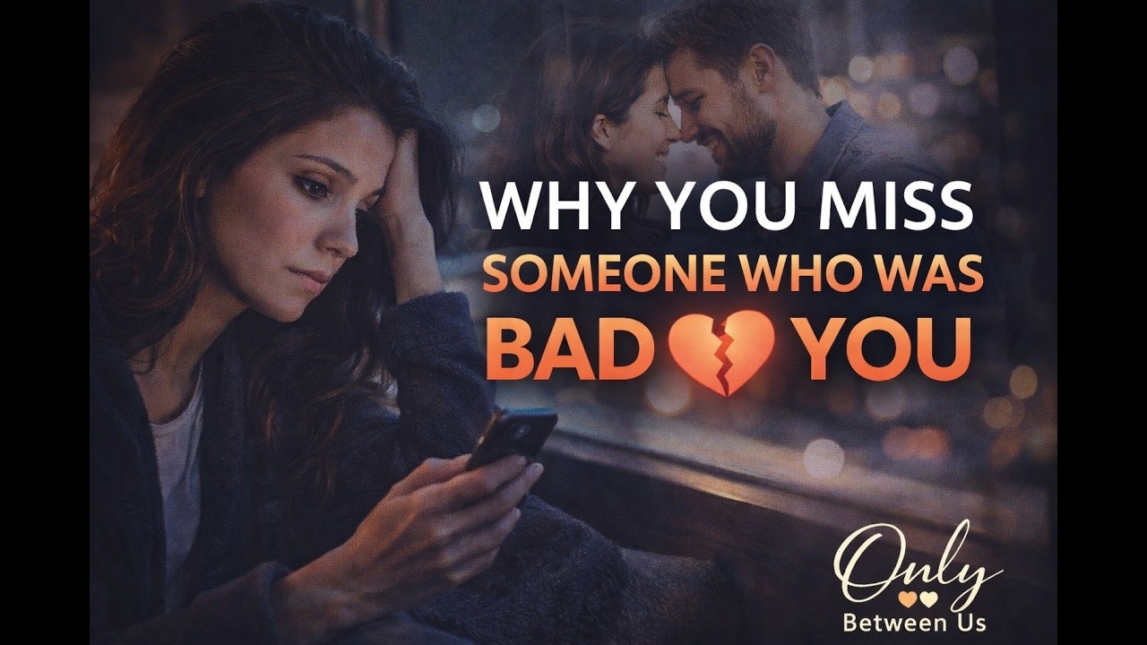 Why You Miss Someone Who Was Bad For - Only Between Us