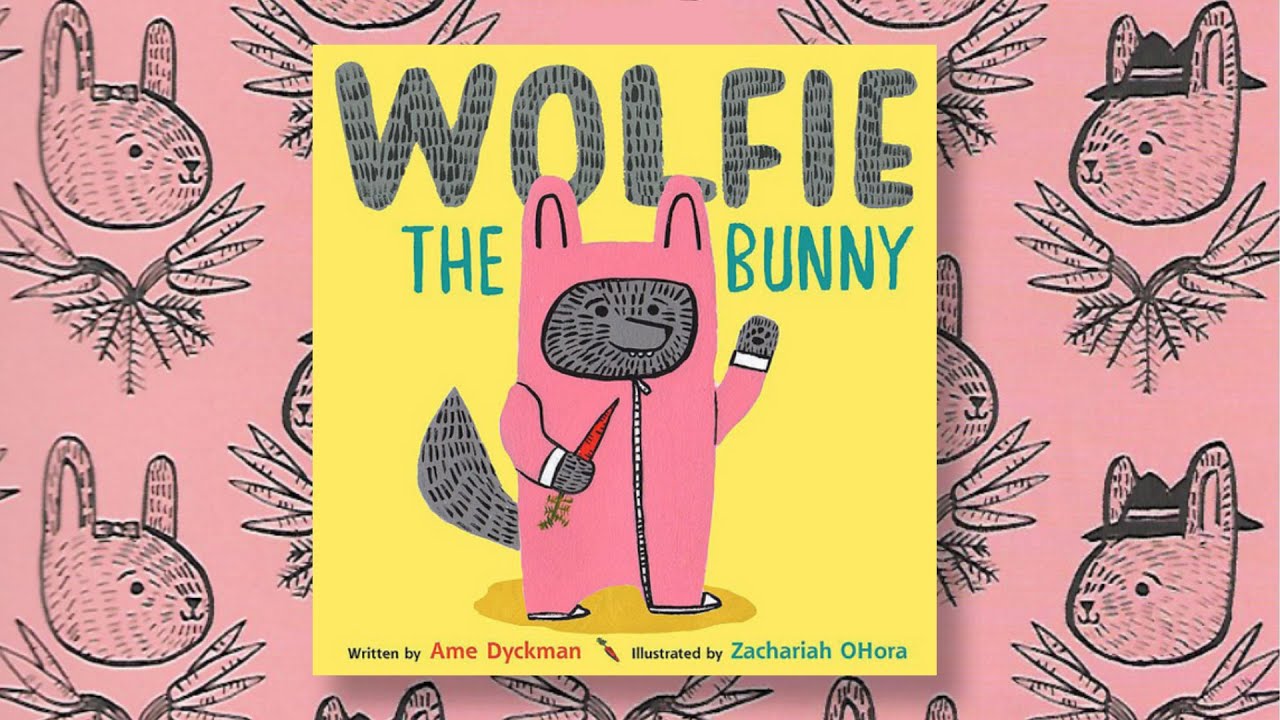 Wolfie The Bunny - Ame Dyckman - Read-Aloud Books in English and Spanish