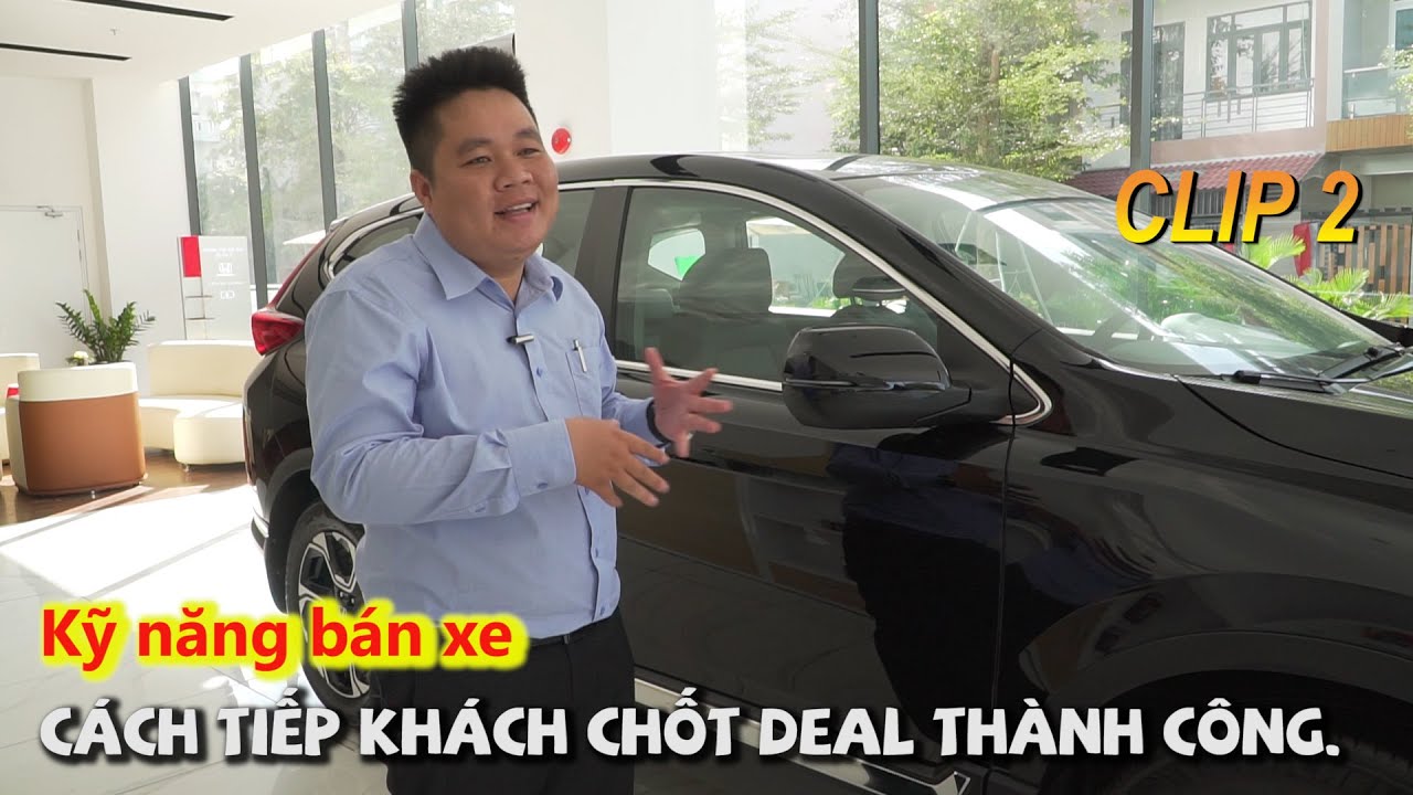 KỸ NĂNG BÁN XE 2| Cách tiếp khách , nói chuyện với khách để tăng tỉ lệ CHỐT DEAL thành công.