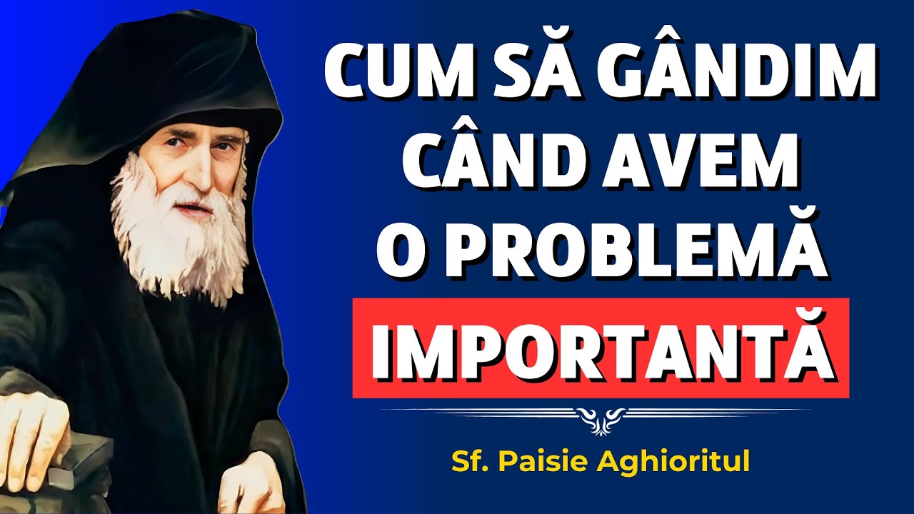 Cum să gândim când avem o problemă importantă – Sf. Paisie Aghioritul