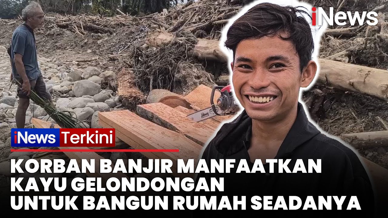 Korban Banjir Bandang Olah Kayu Gelondongan Jadi Papan untuk Bangun Rumah Seadanya | iNews Terkini