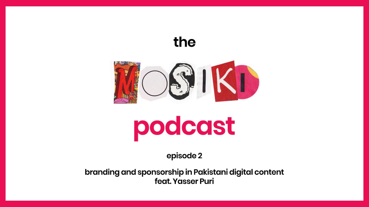 The Mosiki Podcast | Branding and Sponsorship in Pakistani Digital Content feat. Yasser Puri | Ep. 2