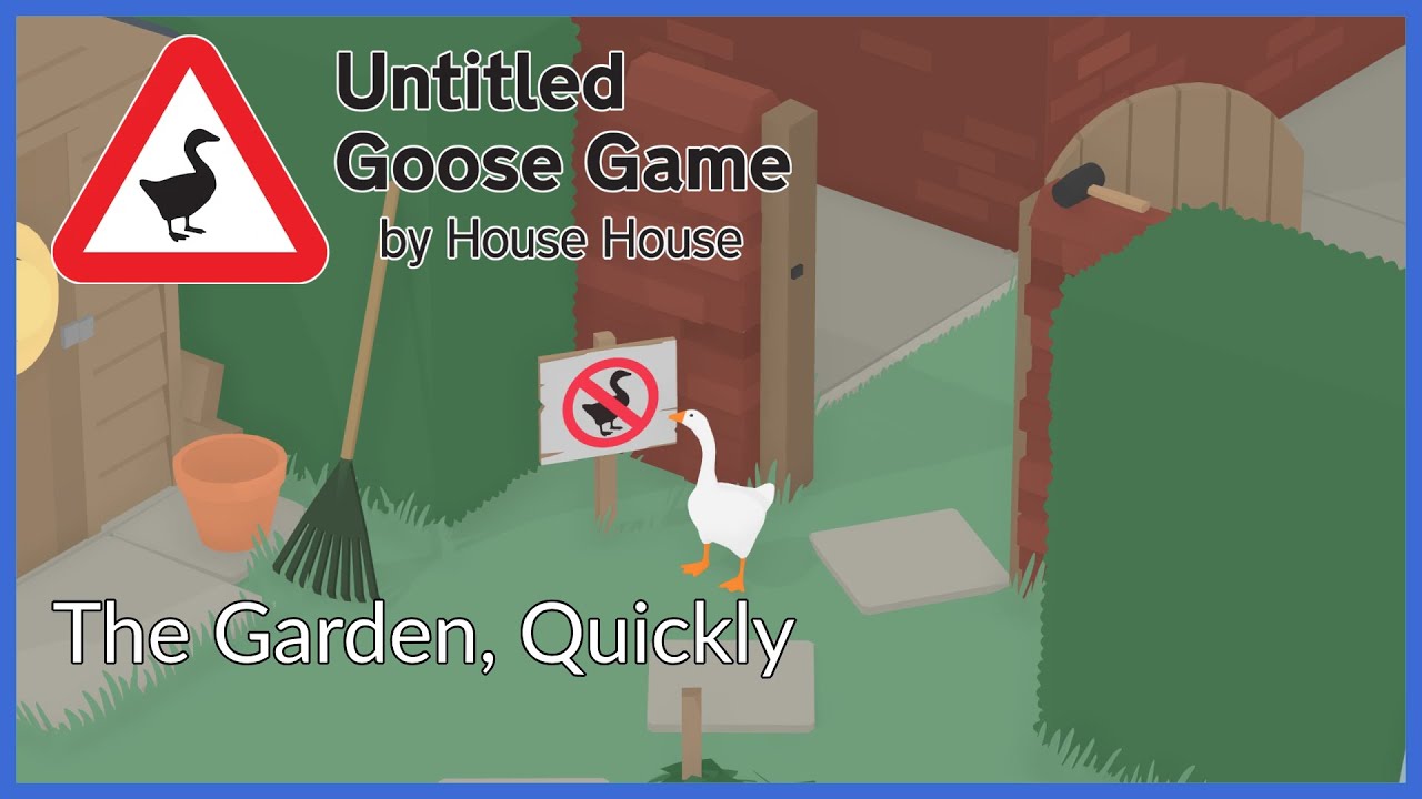 Untitled Goose Game | The Garden, Quickly