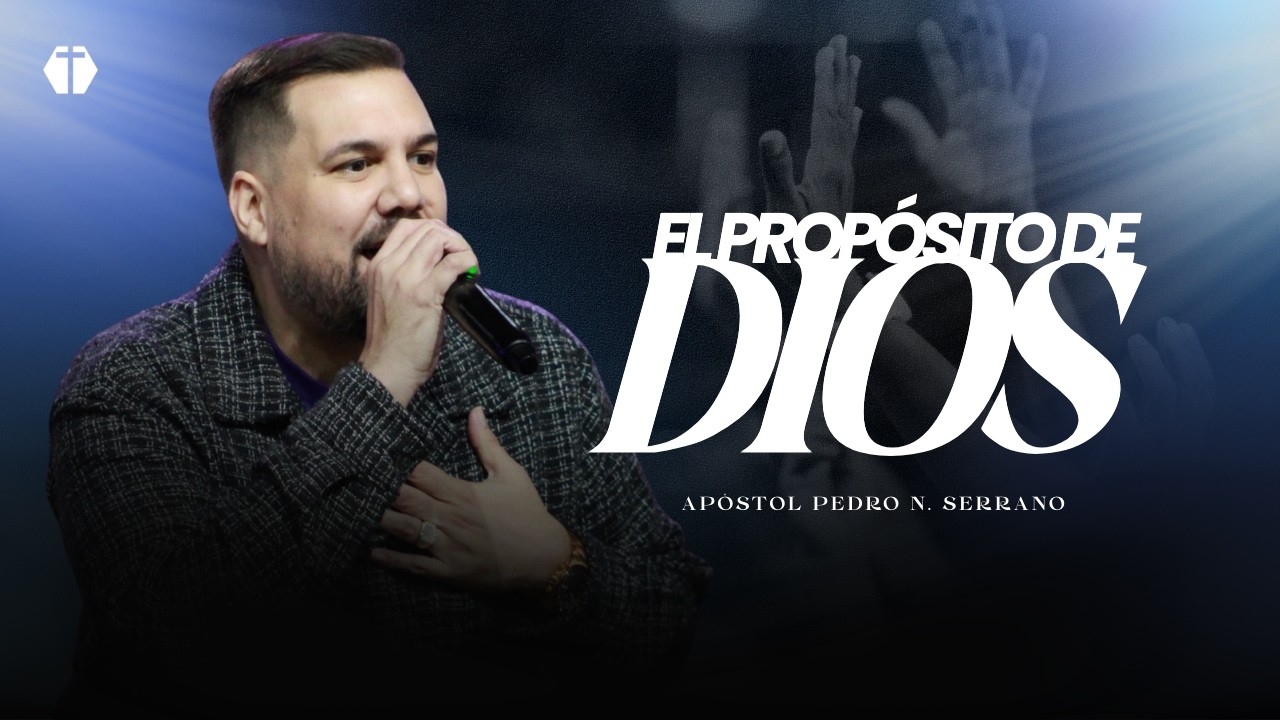 EL PROPÓSITO DE DIOS | Apóstol Pedro N. Serrano #predicacristiana #edificar #propósito