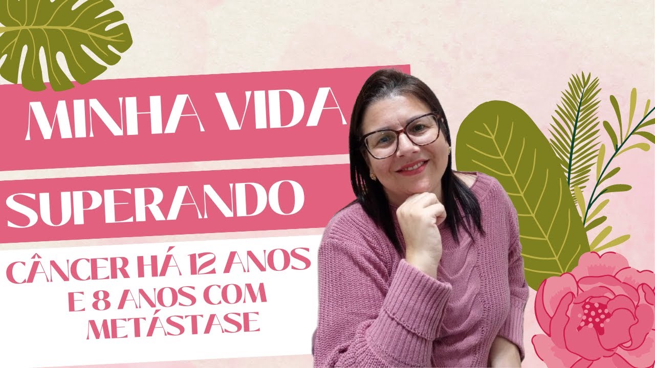 Minha Vida Superando Câncer há quase 12 anos e 8 anos com metástase. #câncerdemama