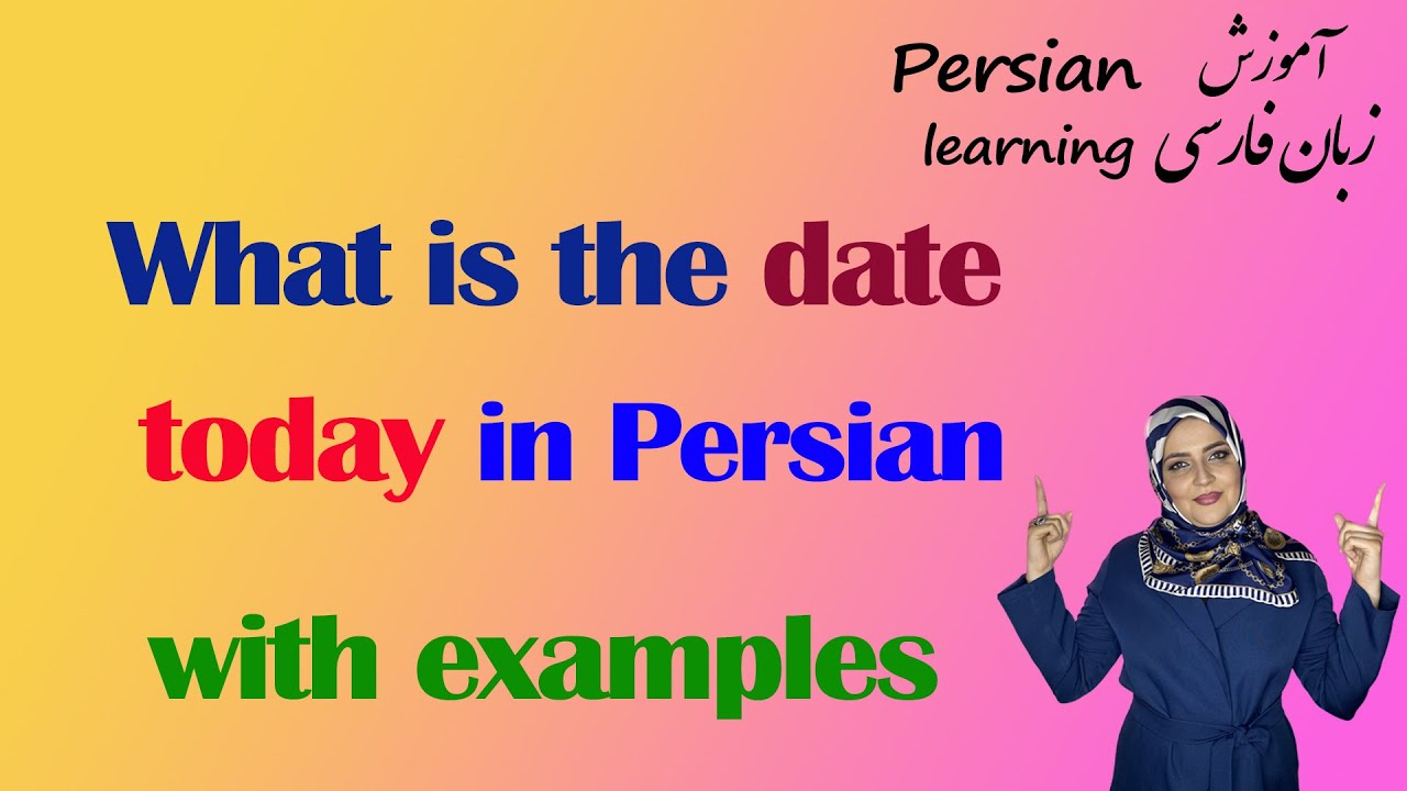 How to Say &ldquo;What&rsquo;s the Date Today?&rdquo; in Persian | Talking About the Date in Farsi