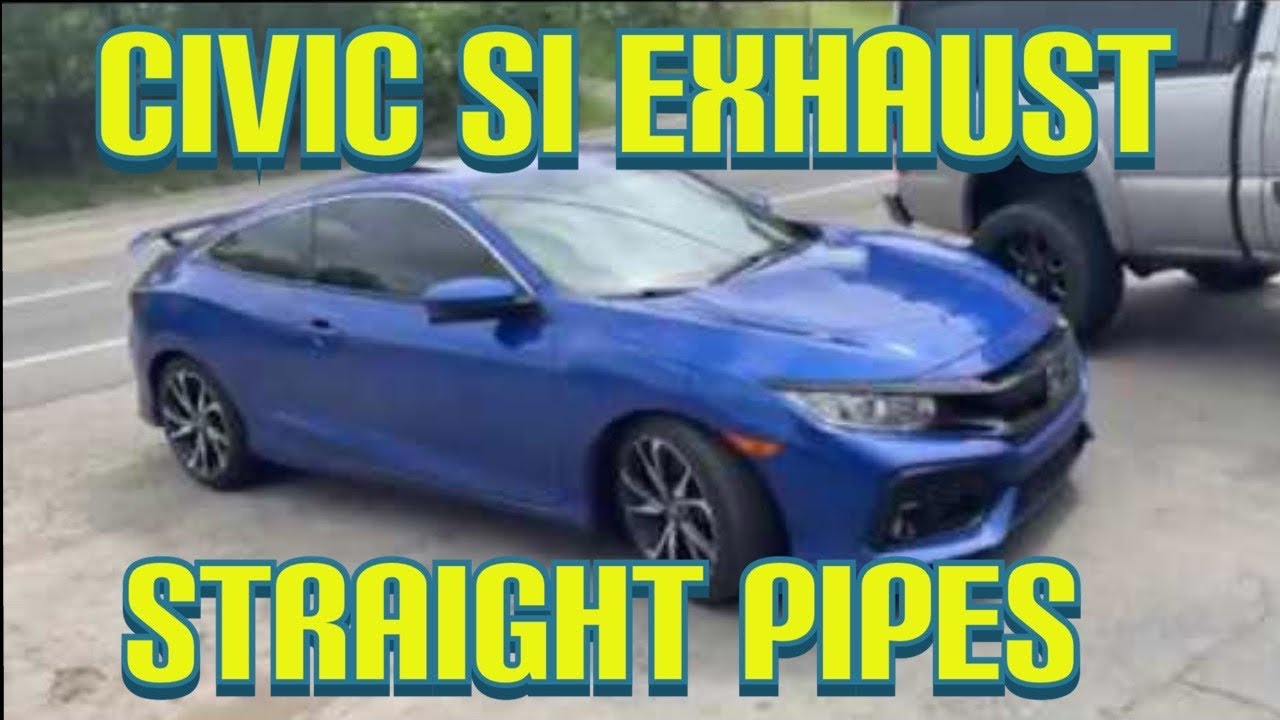 2018 Honda Civic Si EXHAUST w/ STRAIGHT PIPES!