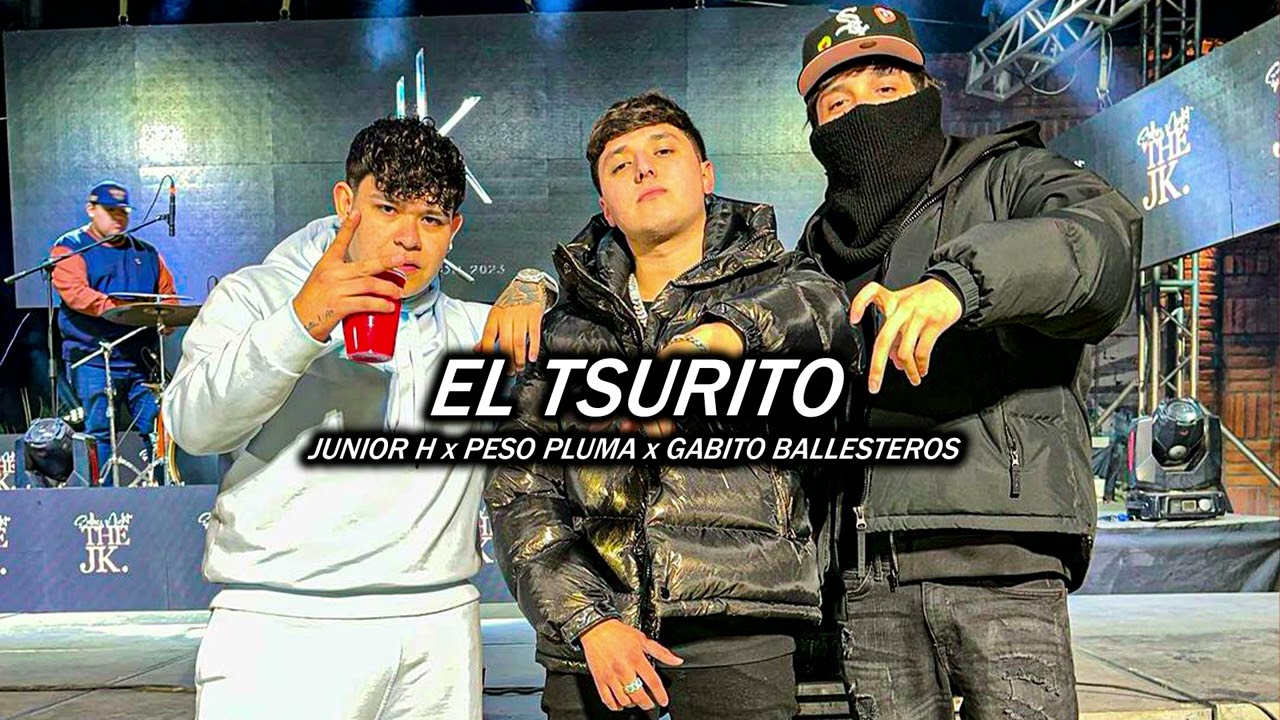 Junior H x Peso Pluma x Gabito Ballesteros - El Tsurito (corridos 2023)