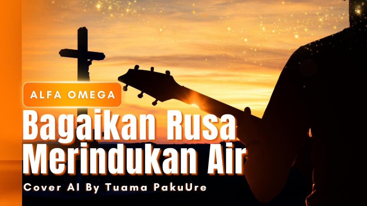 Alfa Omega - Bagaikan rusa merindukan air (Cover AI By Tuama PakuUre)