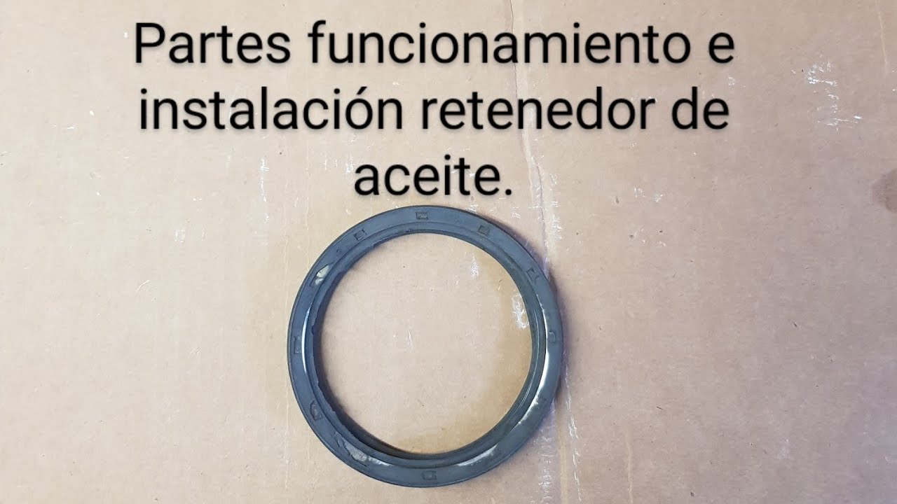 Cómo funciona un retén de aceite sus partes y su instalación.