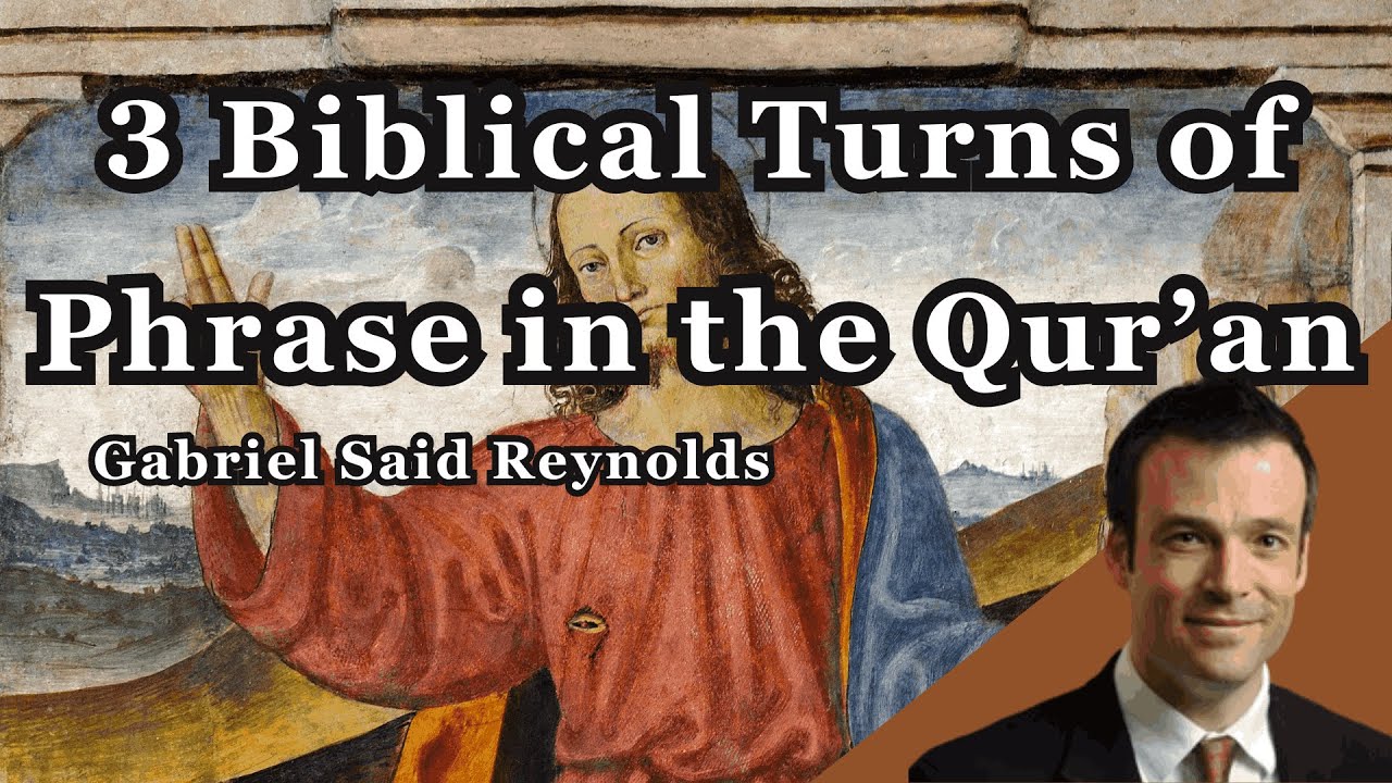 3 Important Biblical Turns of Phrase in the Qur'an! | Dr. Gabriel Said Reynolds