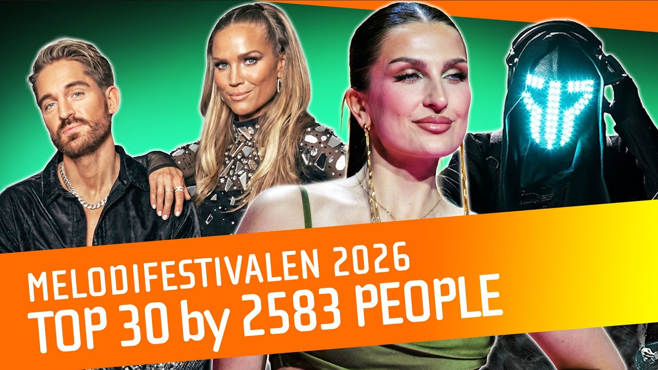 TOP 30 by 2,583 People - Melodifestivalen 2026 - Melfest is Sweden's Selection for Eurovision 2026